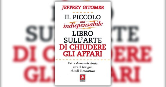 Estratto dal libro "Il Piccolo ma Indispensabile Libro sull'Arte di Chiudere gli Affari"