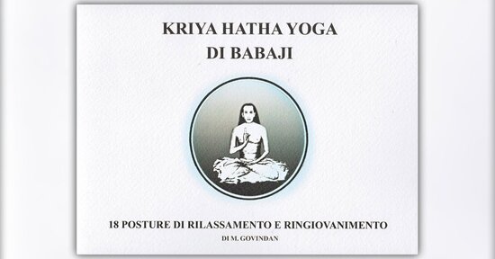 Estratto dal libro “Kriya Hatha Yoga di Babaji” di M. Govindan