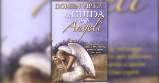 Estratto dal libro "La Guida degli Angeli" di Doreen Virtue