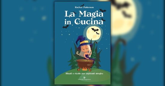 Estratto dal libro "La Magia in Cucina" di Rachel Patterson