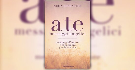 Estratto di "A Te: messaggi angelici" libro di Niria Ferrarese
