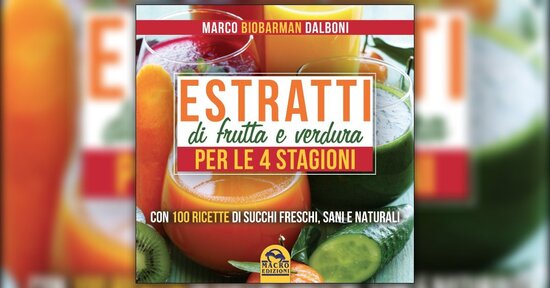 Introduzione - Estratti di Frutta e Verdura per le 4 Stagioni - Libro di Marco Dalboni