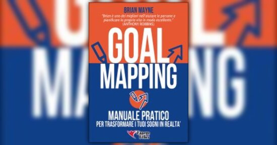 Focalizzare la propria Goal Map - Estratto dal libro "Goal Mapping" di Brian Mayne