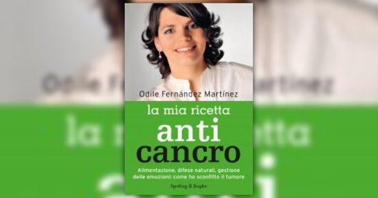 Hai il cancro - Estratto da "La Mia Ricetta Anticancro" libro di Odile Fernandez Martìnez