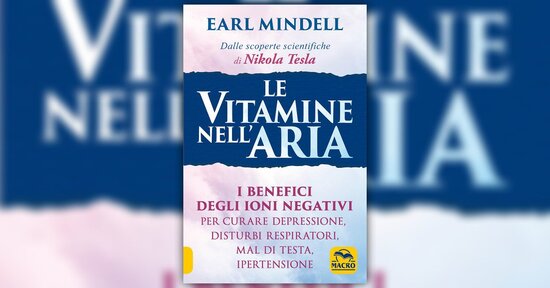 I benefici degli ioni negativi - Estratto da "Le Vitamine nell'Aria"