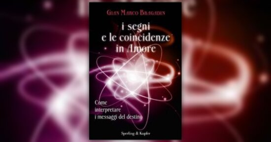I Segni e le Coincidenze in Amore - Estratto dal libro di Gian Marco Bragadin