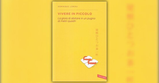 I vantaggi delle piccole superfici - Estratto dal libro "Vivere in Piccolo"