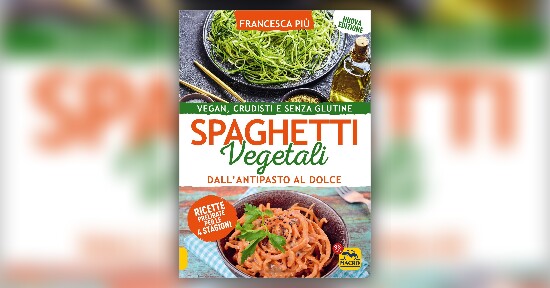 Il Crudismo Vegano - Estratto da "Spaghetti Vegetali" libro di Francesca Più