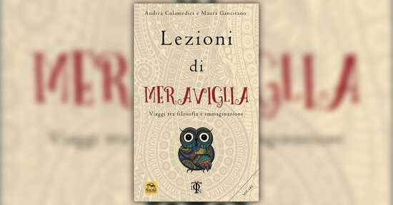 Il magico potere della filosofia - Lezioni di Meraviglia - Maura Gancitano e Andrea Colamedici