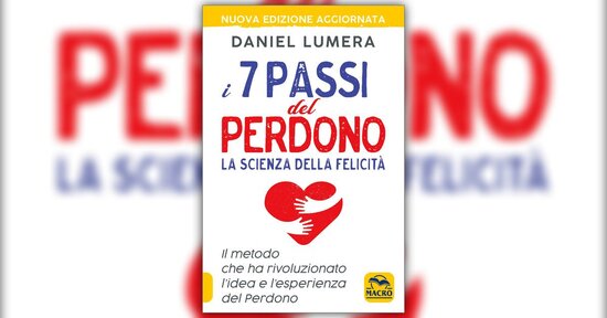 Il perdono e il discernimento - Estratto da "I 7 Passi del Perdono"