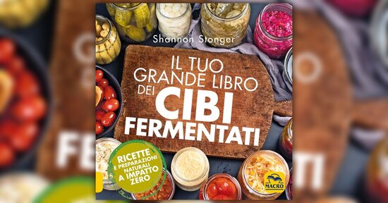 Il sapore della terra - Estratto da "Il Tuo Grande Libro dei Cibi Fermentati"