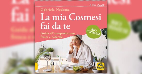 Introduzione - La Mia Cosmesi fai da te - Libro di Gabriella Nedoma