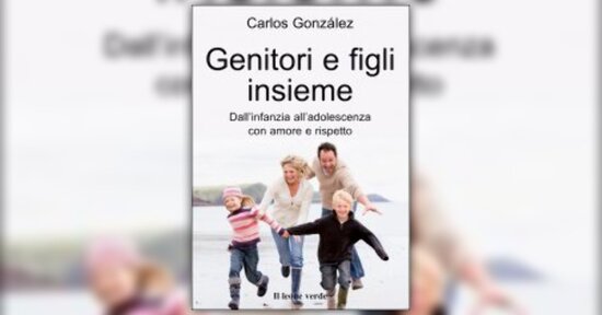 Introduzione di "Genitori e Figli, insieme" libro di Carlos Gonzalez