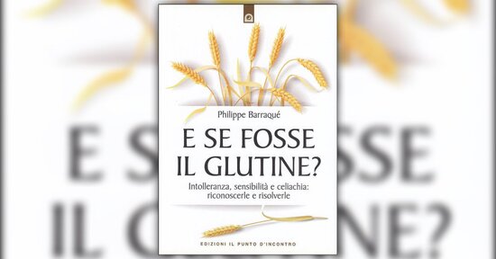 Introduzione - E Se Fosse il Glutine? - Libro di Philippe Barraqué