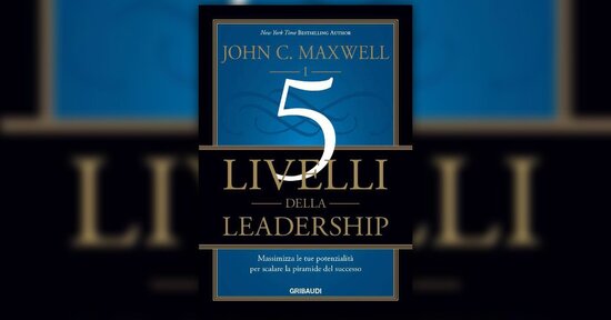 Introduzione - I 5 Livelli della Leadership - Libro di John C. Maxwell