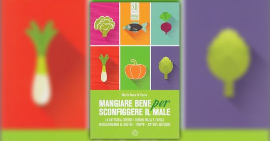 Introduzione - Mangiare Bene per Sconfiggere il Male - Libro di Maria Rosa Di Fazio