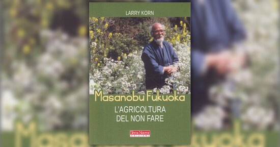 Introduzione - Masanobu Fukuoka - L'Agricoltura del non Fare - Libro di Larry Korn