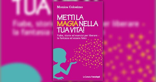 Introduzione - Metti la Magia nella tua Vita! - Libro di Monica Colosimo