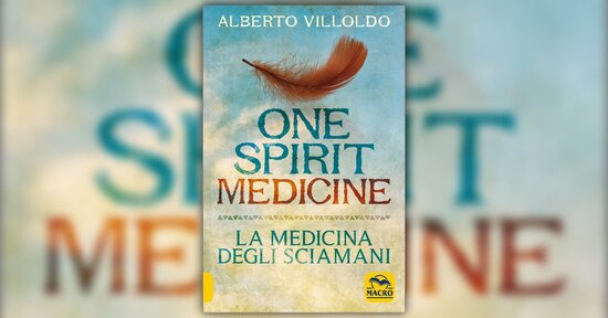 Introduzione - One Spirit Medicine: La Medicina degli Sciamani - Libro di Alberto Villoldo
