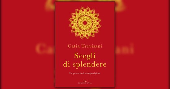 Introduzione - Scegli di Splendere - Libro di Catia Trevisani