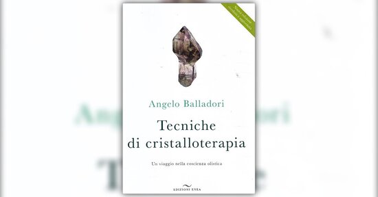 Introduzione - Tecniche di Cristalloterapia - Libro di Angelo Balladori