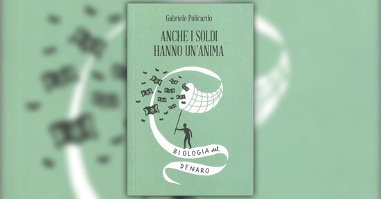 L'essenza del denaro - Estratto dal libro "Anche i Soldi hanno un'Anima" di Gabriele Policarpo