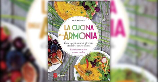 La gioia di cucinare - Estratto da "La Cucina dell'Armonia" libro di Anya Kassoff