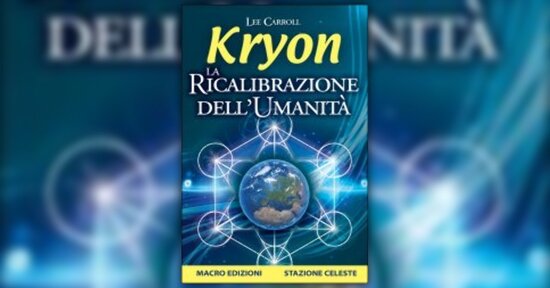 La ricalibrazione dell’essere umano - Estratto da "La Ricalibrazione dell'Umanità" di Kryon
