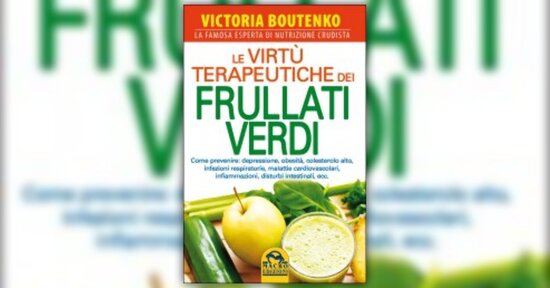 La rivoluzione dei frullati verdi - Estratto da "Le Virtù Terapeutiche dei Frullati Verdi"