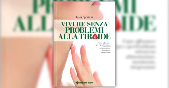 La tiroide, questa sconosciuta - Estratto da "Vivere Senza Problemi alla Tiroide"