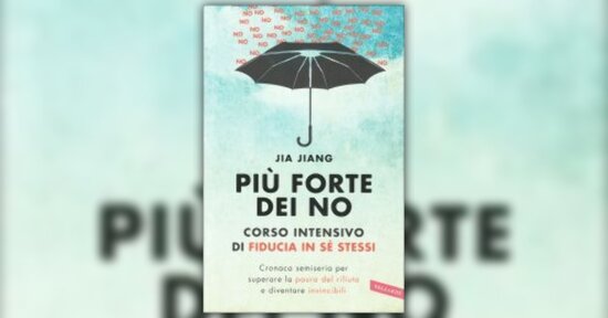 Le armi per sconfiggere la paura del rifiuto - Estratto dal libro "Più Forte dei No"