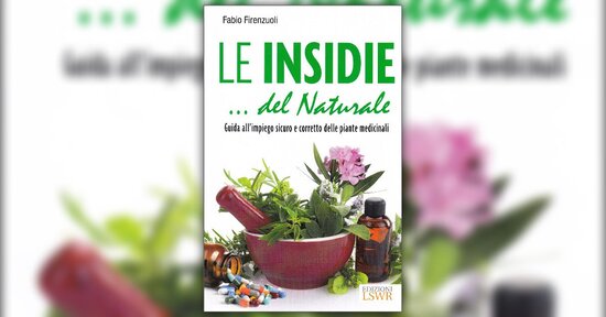 Le erbe medicinali - Estratto dal libro "Le Insidie del Naturale"