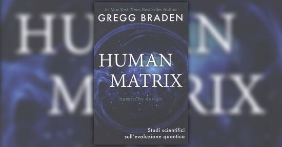 Le nostre origini: perché sono importanti - Human Matrix - Libro di Gregg Braden