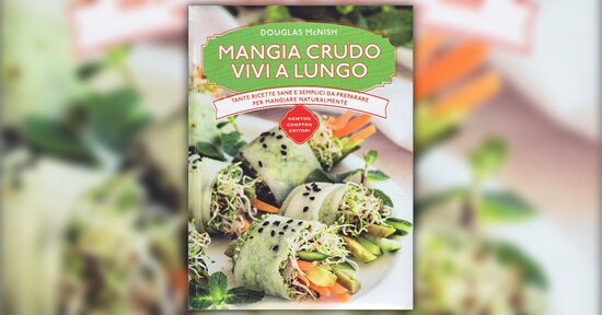 Le ricette - Estratto da "Mangia Crudo, Vivi a Lungo"
