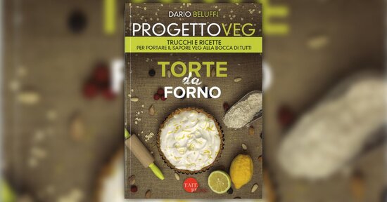 Le ricette - Estratto da "Progetto Veg - Torte da Forno"