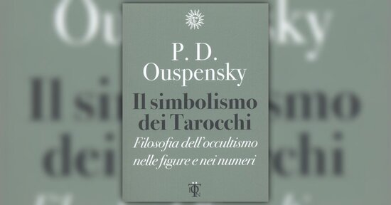 Leggere Ouspensky che legge i Tarocchi