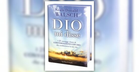 Leggi in anteprima un brano estratto da "Dio mi Disse" di Neale Donald Walsch