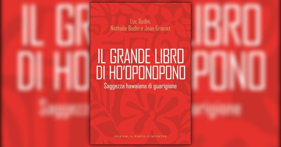 Leggi un brano estratto da "Il grande libro di Ho’oponopono"
