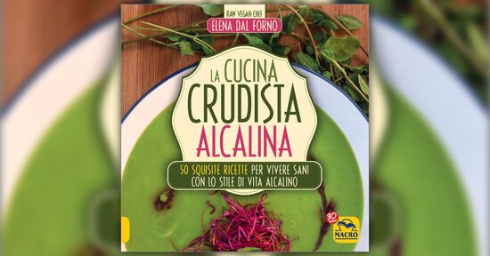 Leggi un estratto dal libro di Elena Dal Forno "La Cucina Crudista Alcalina"