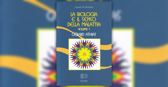 Leggi un estratto dal libro di Gerard Athias "La Biologia e il Senso della Malattia - Volume 1"