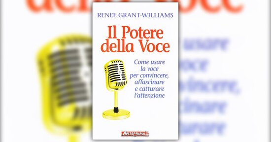 Leggi un estratto dal libro di Renee Grant-Williams "Il Potere della Voce"