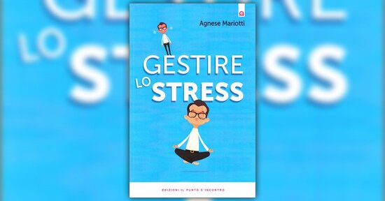 Perché e come si manifesta - Estratto da "Gestire lo Stress"