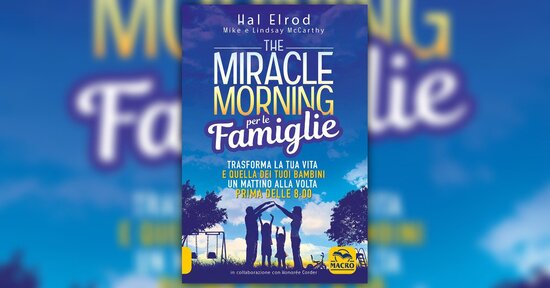 Perché il mattino è importante - Estratto da "The Miracle Morning per le Famiglie"
