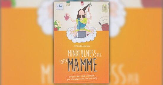 Piena di cose da fare - Estratto da "Mindfulness per Super Mamme"