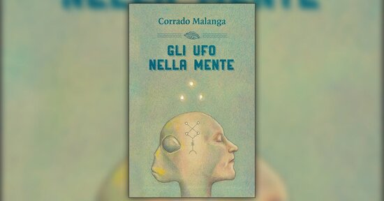 Prefazione alla seconda edizione di "Gli Ufo nella Mente" libro di Corrado Malanga