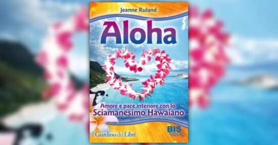 Prefazione - ALOHA - Evoca amore e armonia con lo Sciamanesimo hawaiano - Libro