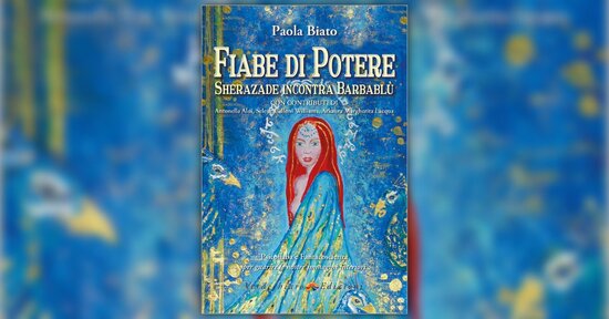 Prefazione di Antonella Aloi al libro "Fiabe di Potere. Sherazade incontra Barbablù" di Paola Biato