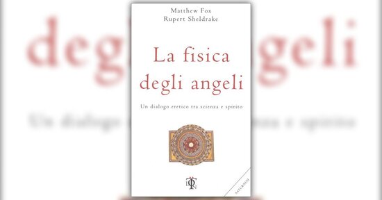 Prefazione - La Fisica degli Angeli - Libro di Matthew Fox e Rupert Sheldrake