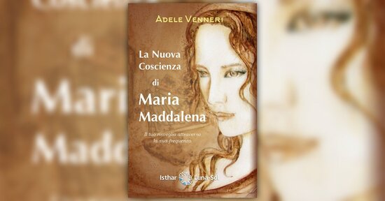 Prefazione - La Nuova Coscienza di Maria Maddalena - Libro di Adele Venneri