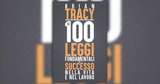 Prefazione: Le 100 Leggi Fondamentali del Successo nella Vita e nel Lavoro - LIBRO di Brian Tracy